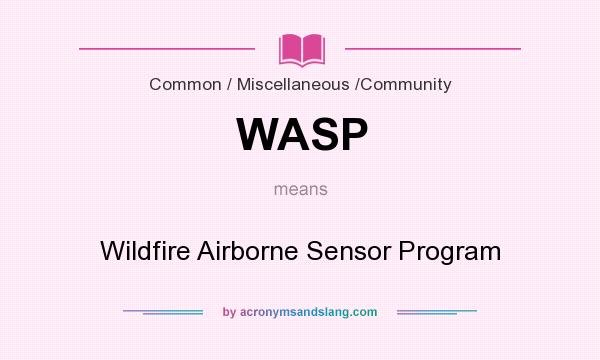 What does WASP mean? It stands for Wildfire Airborne Sensor Program