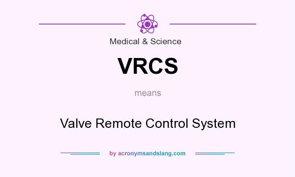 What does VRCS mean? It stands for Valve Remote Control System