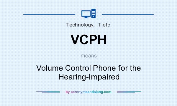 What does VCPH mean? It stands for Volume Control Phone for the Hearing-Impaired