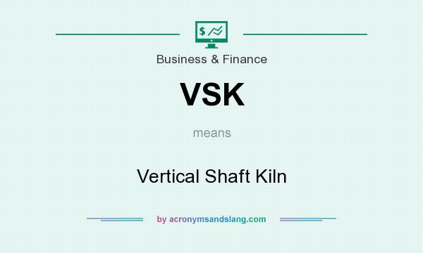 What does VSK mean? It stands for Vertical Shaft Kiln