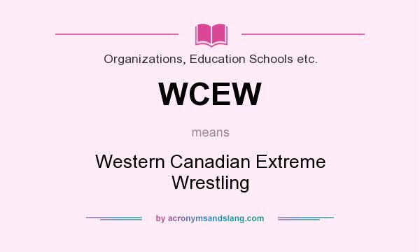 What does WCEW mean? It stands for Western Canadian Extreme Wrestling