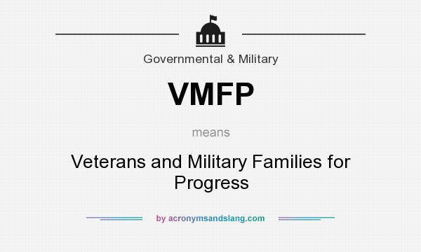 What does VMFP mean? It stands for Veterans and Military Families for Progress