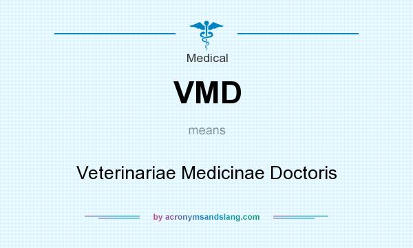 What does VMD mean? It stands for Veterinariae Medicinae Doctoris