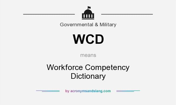 What does WCD mean? It stands for Workforce Competency Dictionary