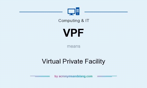 What does VPF mean? It stands for Virtual Private Facility
