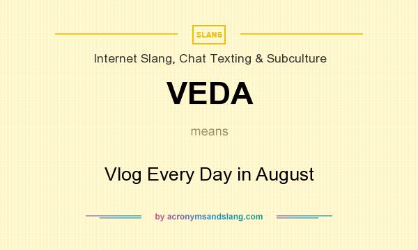 What does VEDA mean? It stands for Vlog Every Day in August