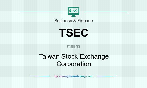What does TSEC mean? It stands for Taiwan Stock Exchange Corporation
