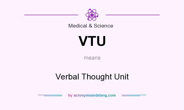 What does VTU mean? It stands for Verbal Thought Unit