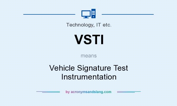 What does VSTI mean? It stands for Vehicle Signature Test Instrumentation