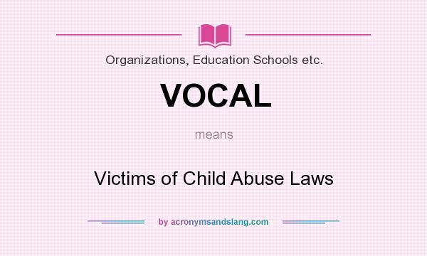 What does VOCAL mean? It stands for Victims of Child Abuse Laws