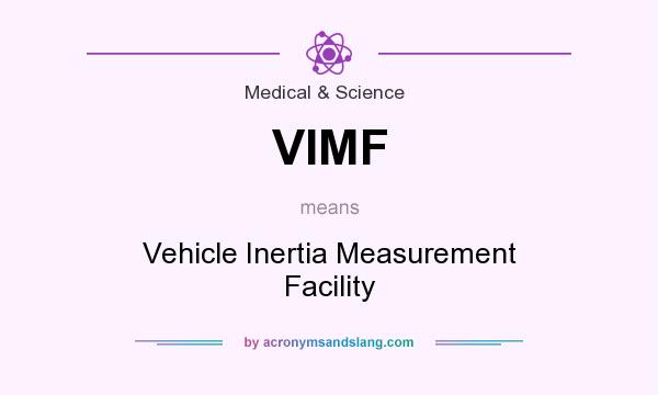 What does VIMF mean? It stands for Vehicle Inertia Measurement Facility