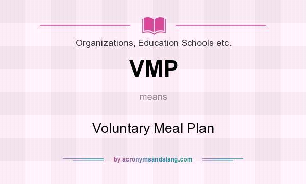 What does VMP mean? It stands for Voluntary Meal Plan