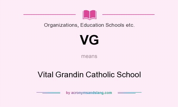 What does VG mean? It stands for Vital Grandin Catholic School