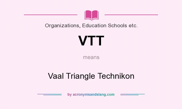 What does VTT mean? It stands for Vaal Triangle Technikon