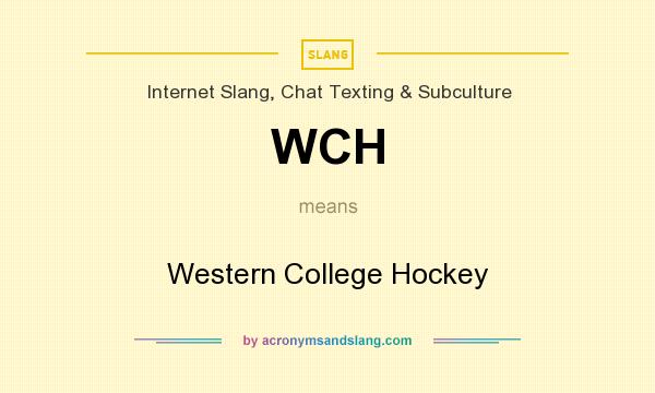 What does WCH mean? It stands for Western College Hockey