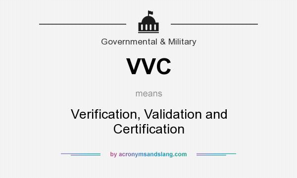 What does VVC mean? It stands for Verification, Validation and Certification