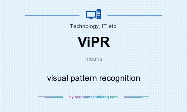 What does ViPR mean? It stands for visual pattern recognition