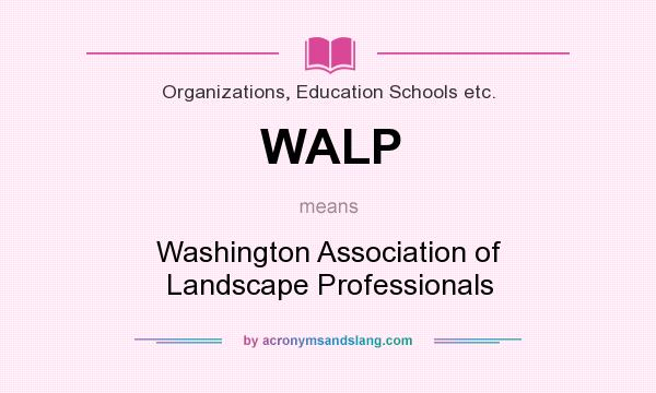 What does WALP mean? It stands for Washington Association of Landscape Professionals