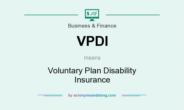 What does VPDI mean? It stands for Voluntary Plan Disability Insurance
