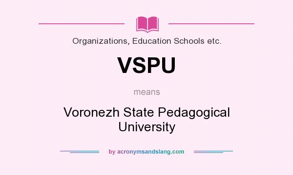 What does VSPU mean? It stands for Voronezh State Pedagogical University