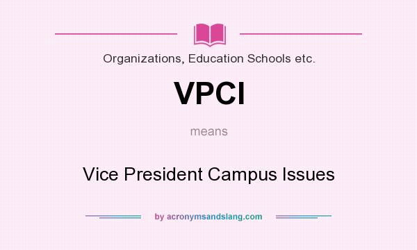 What does VPCI mean? It stands for Vice President Campus Issues