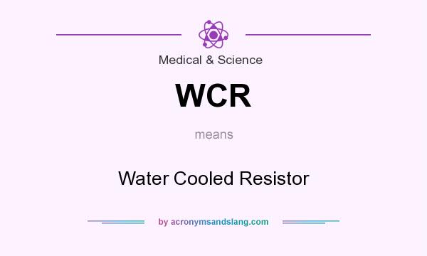 What does WCR mean? It stands for Water Cooled Resistor