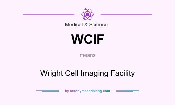What does WCIF mean? It stands for Wright Cell Imaging Facility
