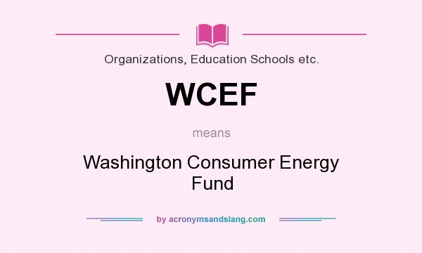 What does WCEF mean? It stands for Washington Consumer Energy Fund