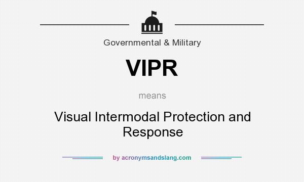 What does VIPR mean? It stands for Visual Intermodal Protection and Response