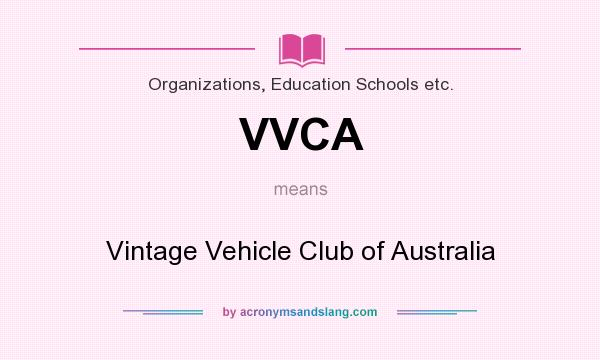 What does VVCA mean? It stands for Vintage Vehicle Club of Australia