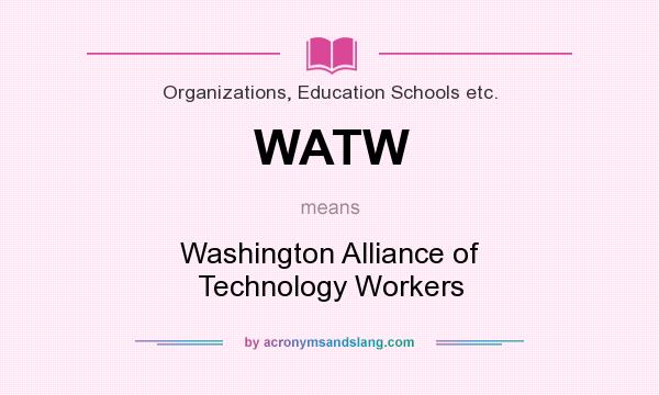 What does WATW mean? It stands for Washington Alliance of Technology Workers