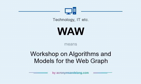 What does WAW mean? It stands for Workshop on Algorithms and Models for the Web Graph