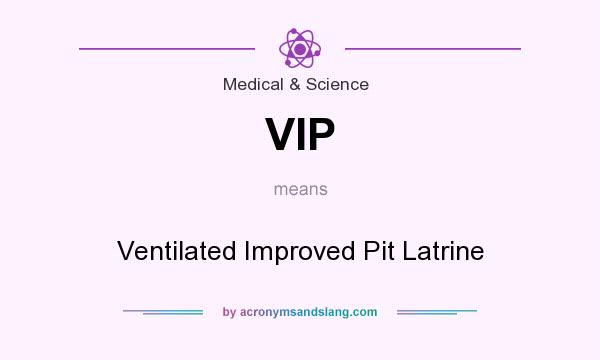 What does VIP mean? It stands for Ventilated Improved Pit Latrine