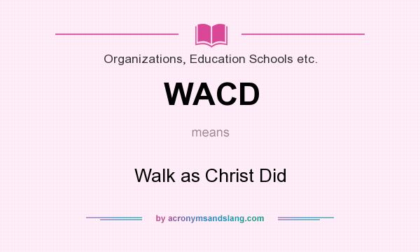 What does WACD mean? It stands for Walk as Christ Did