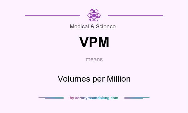 What does VPM mean? It stands for Volumes per Million