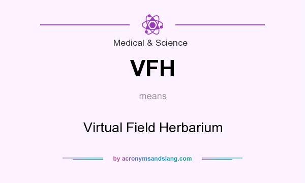 What does VFH mean? It stands for Virtual Field Herbarium