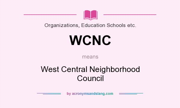 What does WCNC mean? It stands for West Central Neighborhood Council