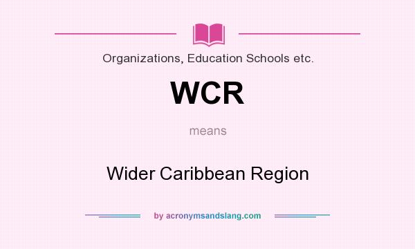 What does WCR mean? It stands for Wider Caribbean Region