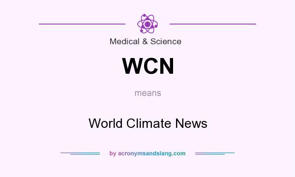 What does WCN mean? It stands for World Climate News