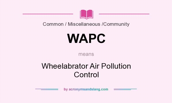 What does WAPC mean? It stands for Wheelabrator Air Pollution Control