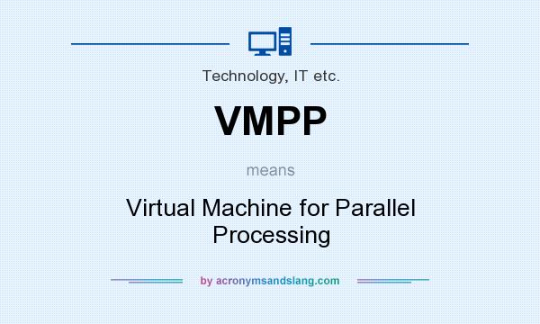 What does VMPP mean? It stands for Virtual Machine for Parallel Processing