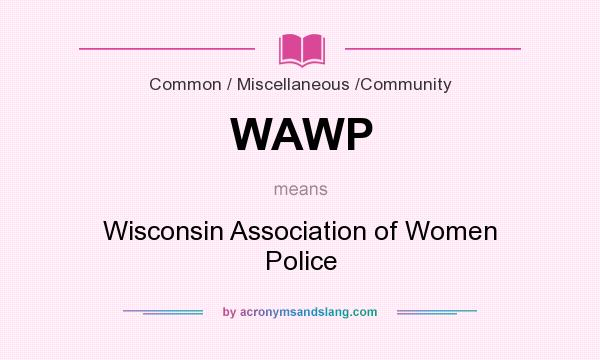 What does WAWP mean? It stands for Wisconsin Association of Women Police