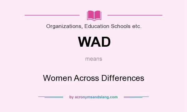 What does WAD mean? It stands for Women Across Differences
