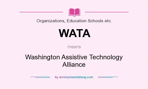 What does WATA mean? It stands for Washington Assistive Technology Alliance