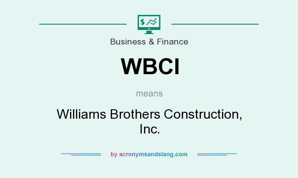 What does WBCI mean? It stands for Williams Brothers Construction, Inc.