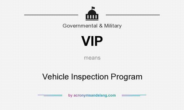 What does VIP mean? It stands for Vehicle Inspection Program