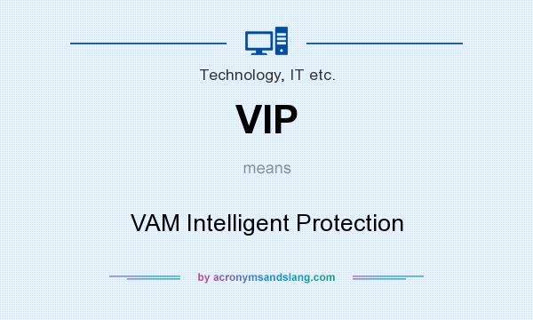 What does VIP mean? It stands for VAM Intelligent Protection