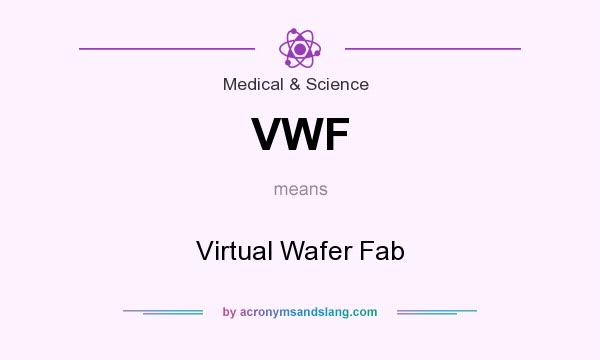 What does VWF mean? It stands for Virtual Wafer Fab