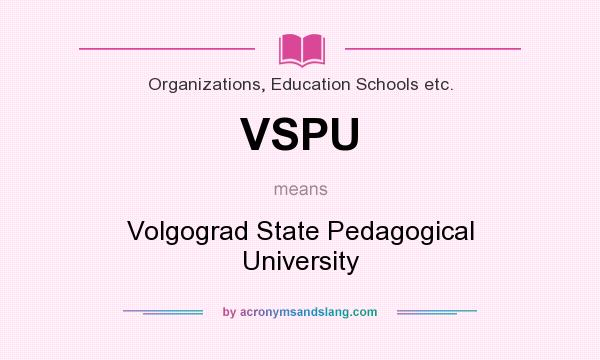 What does VSPU mean? It stands for Volgograd State Pedagogical University