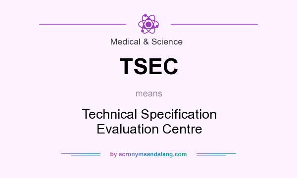 What does TSEC mean? It stands for Technical Specification Evaluation Centre